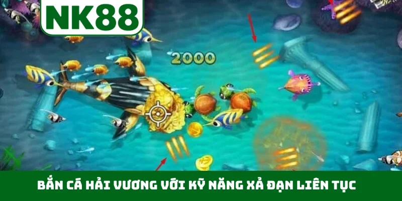 Bắn cá Hải Vương với kỹ năng xả đạn liên tục