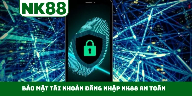 Bảo mật tài khoản đăng nhập NK88 an toàn