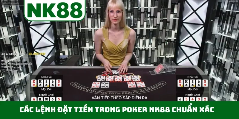 Các lệnh đặt tiền trong poker NK88 chuẩn xác