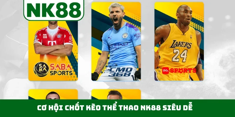 Cơ hội chốt kèo thể thao NK88 siêu dễ