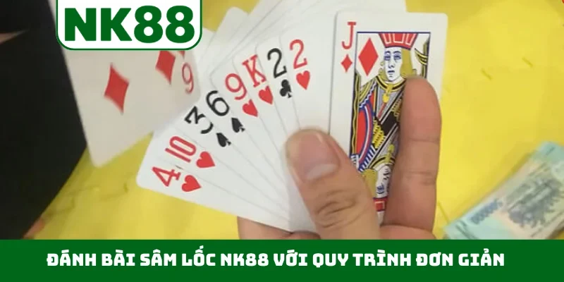 Đánh bài sâm lốc NK88 với quy trình đơn giản