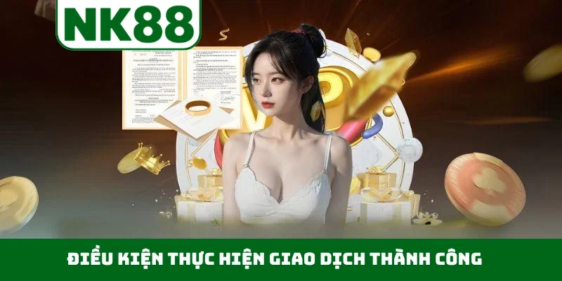Điều kiện thực hiện giao dịch thành công