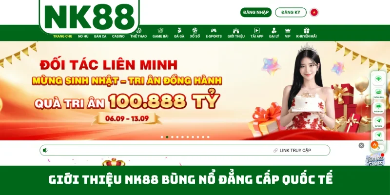 Giới thiệu NK88 bùng nổ đẳng cấp quốc tế