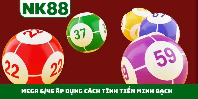 Mega 6/45 áp dụng cách tính tiền minh bạch