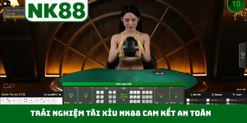 Trải nghiệm tài xỉu NK88 cam kết an toàn