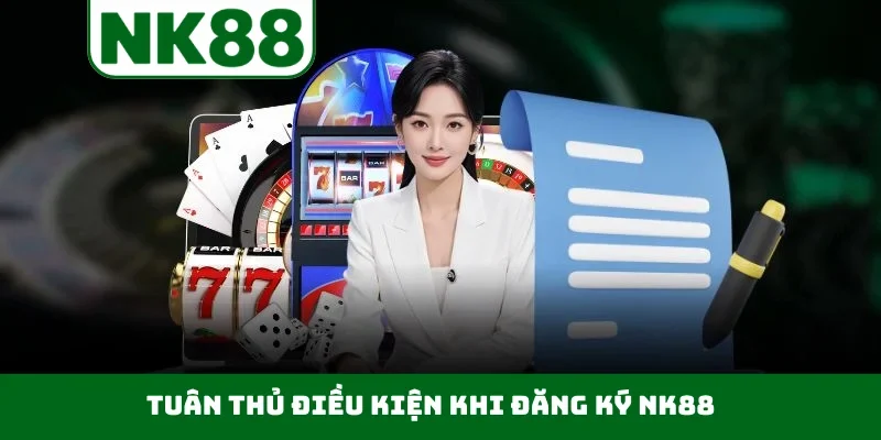 Tuân thủ điều kiện khi đăng ký NK88