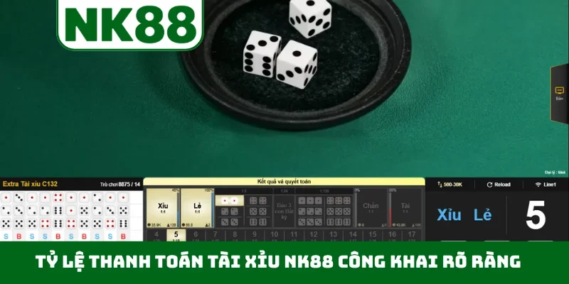 Tỷ lệ thanh toán tài xỉu NK88 công khai rõ ràng
